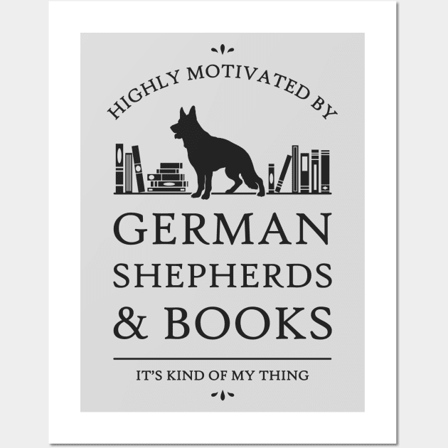 Highly Motivated by German Shepherds and Books Wall Art by rycotokyo81